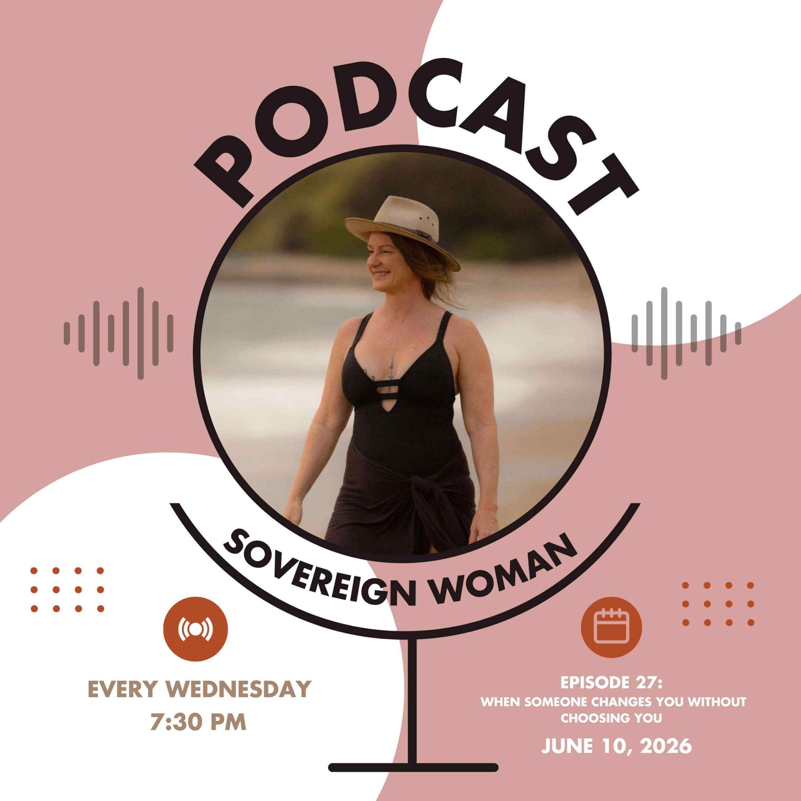 Susan Deakin hosting Sovereign Woman Podcast Episode 27, When Someone Changes You Without Choosing You, exploring personal growth, relationships, healing and self-discovery through life's unexpected connections.